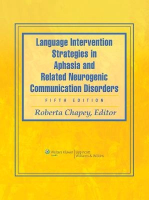 Language intervention strategies in aphasia and related neurogenic communication disorders; Roberta Chapey; 2008