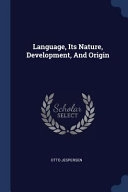 Language, Its Nature, Development, and Origin; Otto Jespersen; 2018