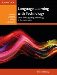 Language learning with technology : ideas for integrating technology in the language classroom; Graham Stanley; 2013