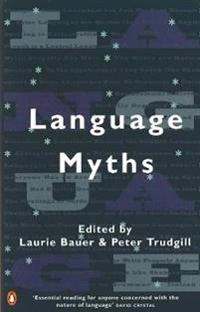 Language myths; Laurie Bauer, Peter Trudgill; 1998