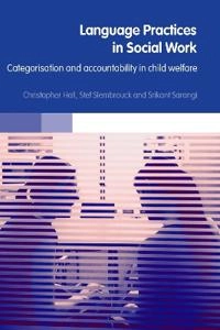 Language practices in social work : categorisation and accountability in child welfare; Christopher Hall; 2006