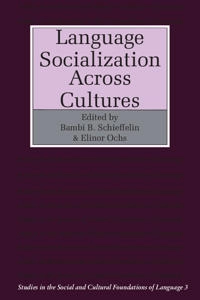 Language socialization across cultures; Bambi B. Schieffelin, Elinor Ochs; 1986