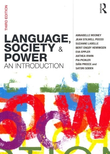 Language, society and power : an introduction; Mooney Annabelle, Peccei Jean Stilwell, LaBelle Suzanne, Berit Engøy Henriksen, Eppler Eva, Irwin Anthea, Pia Pichler, Siân Preece, Soden Satori; 2011
