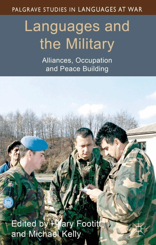 Languages and the military : alliances, occupation and peace building; Hilary Footitt, Michael Kelly; 2012