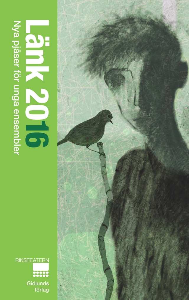 Länk 2016. Nya pjäser för unga ensembler; Mattias Brunn, Johanna Emanuelsson, Kim Atle Hansen, Dafydd James, Gertrud Larsson, Isa Schöier; 2016