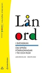 Lånord i svenskan - om språkförändringar i tid och rum; Lars-Erik Edlund, Birgitta Hene; 2013