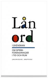 Lånord i svenskan : om språkförändringar i tid och rum; Lars-Erik Edlund, Birgitta Hene; 2004