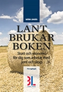 Lantbrukarboken : skatt och ekonomi för dig som arbetar med skog och jord; Björn Lundén; 2015