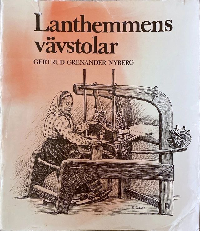 Lanthemmens vävstolar : studier av äldre redskap för husbehovsvävning; Gertrud Grenander Nyberg; 1974