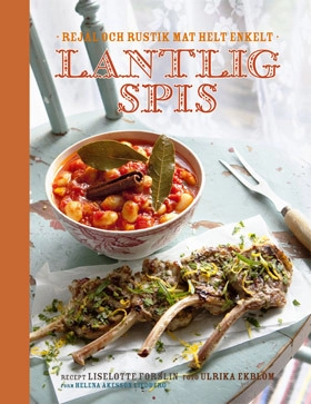 Lantlig spis : rustik och rejäl mat helt enkelt; Liselotte Forslin; 2010