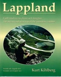 Lappland : the dream and yearning of the mountain rambler = Lappland : fjällvandrarens dröm och längtan; Kurt Kihlberg; 2001
