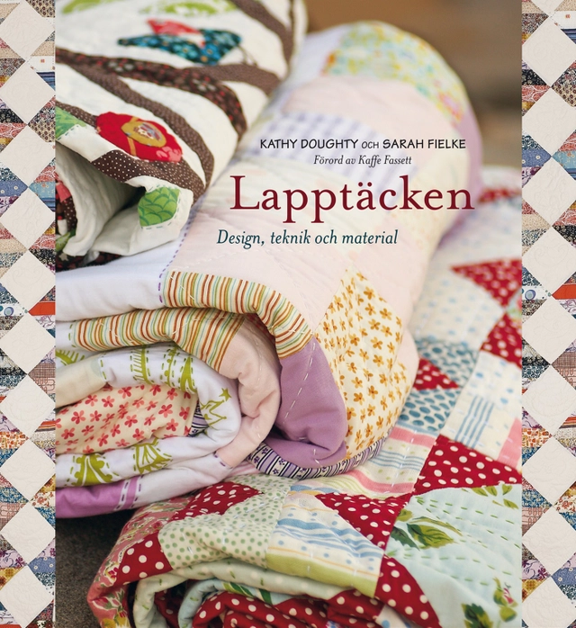 Lapptäcken : design, teknik och material; Kathy Doughty, Sarah Fielke; 2011