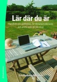 Lär där du är : handbok och webbplats för distansstuderande och andra som lär på nätet; Eva Rydberg Fåhræus; 2008