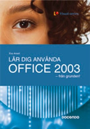 Lär dig använda Office 2003 - från grunden!; Eva Ansell; 2006