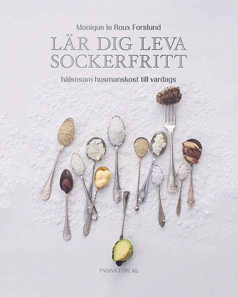 Lär dig leva sockerfritt : hälsosam  husmanskost till vardags; Monique le Roux Forslund; 2016