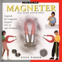 Lär dig om magneter med egna experiment; Steve Parker; 2000