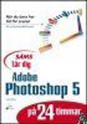 Lär dig Photoshop 5 på 24 timmar; Carla Rose; 1998