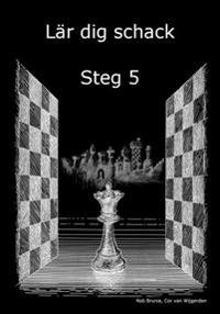 Lär dig schack. Steg 5; Cor van Wijgerden, Rob Brunia; 2016