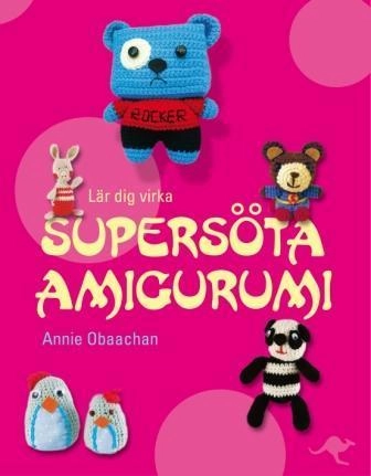Lär dig virka supersöta amigurumi; Annie Obaachan; 2010