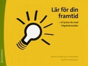 Lär för din framtid : så lyckas du med högskolestudier; Jannika Andersson Chronholm; 2015