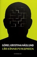 Lär känna psykopaten; Görel Kristina Näslund; 2004