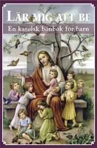 Lär mig att be : en katolsk bönbok för barn; Ingrid Ydén-Sandgren, Sara Fredestad; 2008