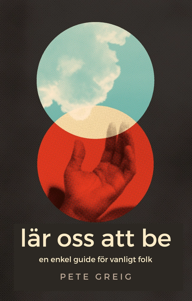 Lär oss att be : en enkel guide för vanliga människor; Pete Greig; 2020