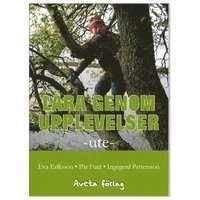 Lära genom upplevelser : ute; Ingegerd Pettersson, Pär Furå, Eva Eriksson; 2007