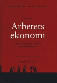 Läran om arbetets ekonomi : Om utveckling av arbete och produktion; Göran Brulin, Tommy Nilsson; 1997