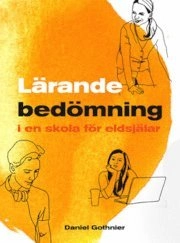 Lärande bedömning i en skola för eldsjälar; Daniel Gothnier; 2012