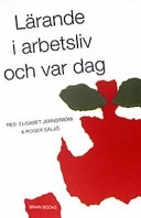 Lärande i arbetsliv och var dag; Elisabet Jernström, Roger Säljö; 2004