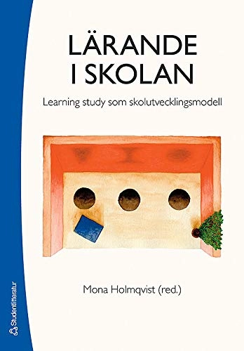 Lärande i skolan : learning study som skolutvecklingsmodell; Mona Holmqvist, Laila Gustavsson, Anna Wernberg, Ulla Runesson, Camilla Lövdahl, Liselotte Strömberg, Maria Monlár, Ehsan Ashouri, Anna-Mia Hamrin, Kent Håkansson, Simon Sturesson, Sebatian Persson; 2006