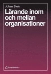 Lärande inom och mellan organisationer; Johan Stein; 1996