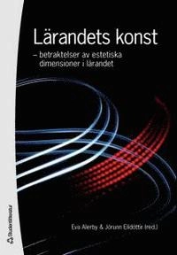Lärandets konst : betraktelser av estetiska dimensioner i lärandet; Eva Alerby, Jórunn Elidottir; 2006