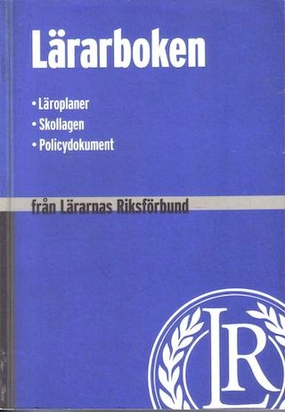 Lärarboken : [läroplaner, skollagen, policydokument]; Lärarnas riksförbund, Läroverkslärarnas riksförbund
(tidigare namn), Läroverkslärarnas riksförbund, Sveriges lärare; 2003