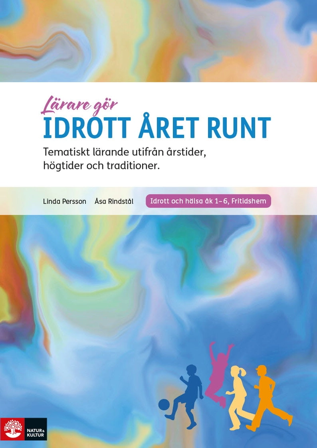 Lärare Gör Idrott året runt : Tematiskt lärande utifrån årstider, högtider och traditioner; Linda Persson, Åsa Rindstål; 2025