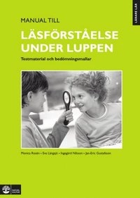 Lärare Lär/Läsförståelse under luppen, Manual; Monica Rosén, Eva Längsjö, Ingegärd Nilsson, Jan-Eric Gustafsson; 2010