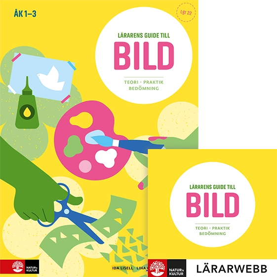 Lärarens guide till Bild, åk 1-3 : Teori och praktik; Lina Ottilia Karlsson, Ida Lisell; 2024