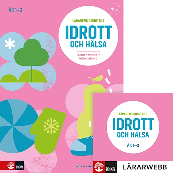 Lärarens guide till Idrott och hälsa åk 1-3, andra upplagan : Teori Praktik; Linda Persson, Åsa Rindstål; 2022