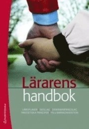 Lärarens handbok : läroplaner, skollag, diskrimineringslag, yrkesetiska principer, FN:s barnkonvention; Ulf P. Lundgren, Ingrid Pramling Samuelsson, Roger Säljö, Anita Börlin, Gunnar Richardson, Olof Hülphers, Tomas Brytting; 2008