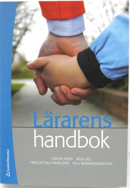 Lärarens handbok : läroplaner, skollag, yrkesetiska principer, FN:s barnkonvention; [foto: Sjöberg bild]; 2011