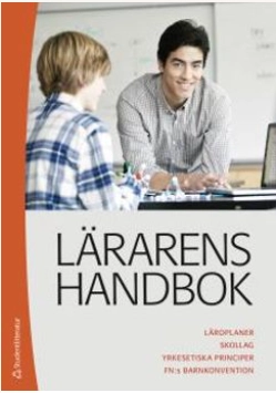 Lärarens handbok : läroplaner, skollag, yrkesetiska principer, FN:s barnkonvention; Studentlitteratur; 2017