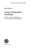Lärares pedagogiska handlingar : en studie av lärares uppfattningar av att vara pedagogisk i klassrumsarbetet; Inger Eriksson; 1999