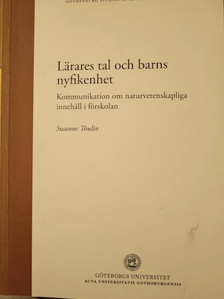 Lärares tal och barns nyfikenhet : kommunikation om naturvetenskapliga innehåll i förskolan; Susanne Thulin; 2011