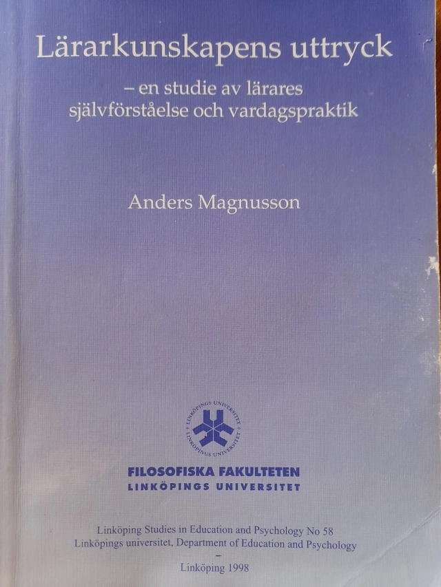 Lärarkunskapens uttryck : en studie av lärares självförståelse och vardagspraktik; Anders Magnusson; 1999