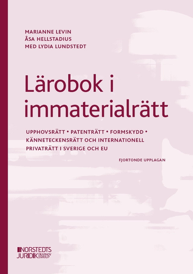 Lärobok i immaterialrätt : upphovsrätt, patenträtt, mönsterrätt, känneteckensrätt; Marianne Levin, Åsa Hellstadius, Lydia Lundstedt; 2025