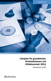 Läroplan för grundskolan, förskoleklassen och fritidshemmet 2011. Reviderad 2016; Skolverkets Allmänna Råd; 2016
