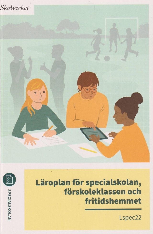 Läroplan för specialskolan, förskoleklassen och fritidshemmet. Lspec22; Sverige. Skolverket, Sverige. Skolöverstyrelsen
(tidigare namn), Sverige. Skolöverstyrelsen, Sverige. Myndigheten för skolutveckling; 2025