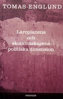Läroplanens och skolkunskapens politiska dimension; Tomas Englund; 2005