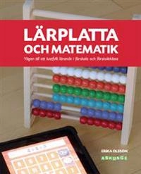 Lärplatta och matematik : vägen till ett lustfyllt lärande i förskola och förskoleklass; Erika Olsson; 2013